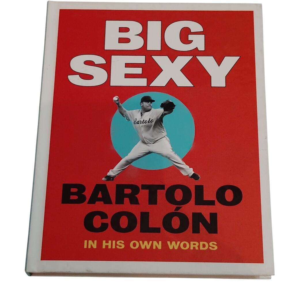 Big Sexy: In His Own Words - Bartolo Colón Hardcover, Like New Condition